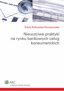 Rutkowska-Tomaszewska Edyta - Nieuczciwe praktyki na rynku bankowych usług konsumenckich