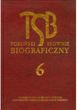 Toruński Słownik Biograficzny tom 6