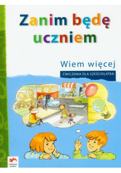 Zanim będę uczniem Wiem więcej ćwiczenia dla sześciolatka
