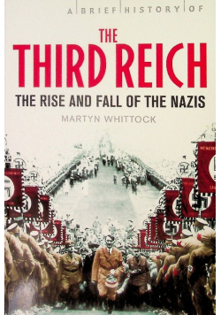 The Third Reich: The Rise And Fall Of The Nazis