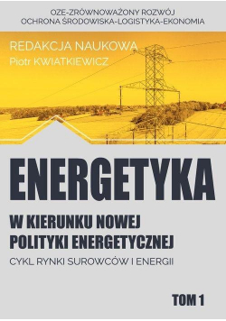 Energetyka w kierunku nowej polityki... T.1