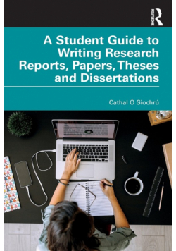 A Student Guide to Writing Research Reports, Papers, Theses and Dissertations