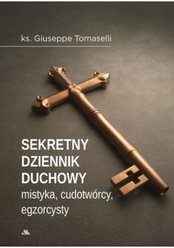 Sekretny dziennik duchowy mistyka cudotwórcy egzorcysty