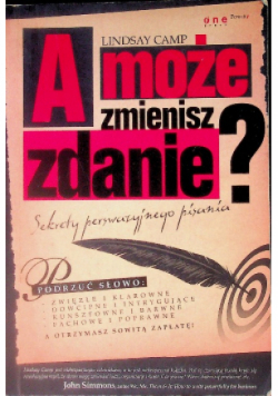 A może zmienisz zdanie Sekrety perswazyjnego pisania
