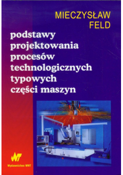 Podstawy projektowania procesów technologicznych typowych części maszyn