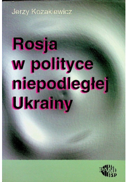 Rosja w polityce niepodległej Ukrainy