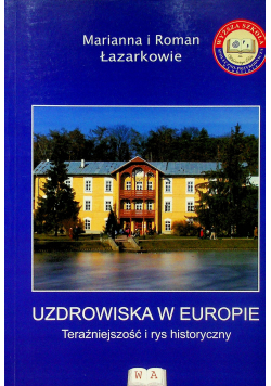 Uzdrowiska w Europie Teraźniejszość i rys historyczny