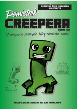 Pamiętnik CREEPERA. O creeperze Mervynie, który chciał dać czadu! Sekretne życie potworów Minecrafta