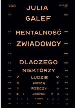 Mentalność zwiadowcy. Dlaczego niektórzy ludzie widzą rzeczy jasno, a inni nie
