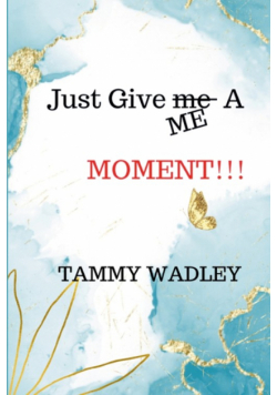 Just Give ME A Moment!!!
