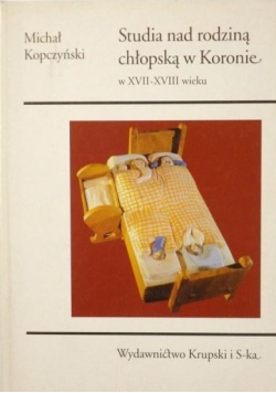 Studia nad rodzina chłopską  w Koronie w XVII XVIII wieku