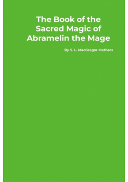 The Book of the Sacred Magic of Abramelin the Mage