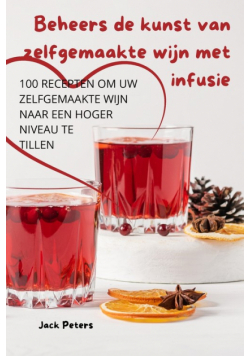 Beheers de kunst van zelfgemaakte wijn met infusie