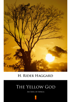 The Yellow God. An Idol of Africa