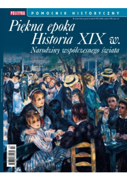 Pomocnik historyczny Nr 3 / 21 Piękna epoka Historia XIX w Narodziny współczesnego świata