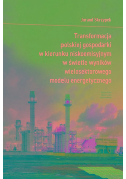 Transformacja polskiej gospodarki w kierunku niskoemisyjnym w świetle wyników wielosektorowego modelu energetycznego