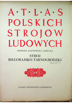 Atlas Polskich Strojów Ludowych Strój Biłgorajsko Tarnogrodzki