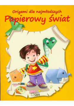 Origami dla najmłodszych Papierowy świat