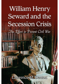 William Henry Seward and the Secession Crisis