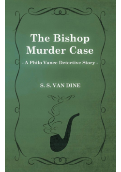 The Bishop Murder Case (a Philo Vance Detective Story)