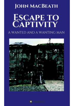 Escape to Captivity A WANTED AND A WANTING MAN