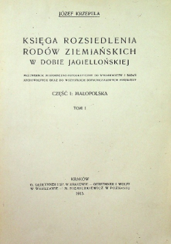 Księga rozsiedlenia rodów ziemiańskich w dobie jagiellońskiej Tom I Część I Małopolska, 1915 r.