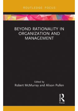 Beyond Rationality in Organization and Management