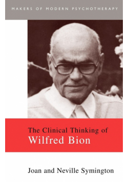 The Clinical Thinking of Wilfred Bion