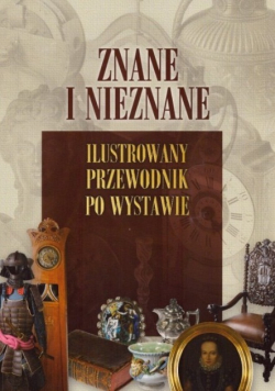 Znane i nieznane Ilustrowany przewodnik po wystawie