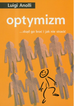 Optymizm : skąd go brać i jak nie stracić