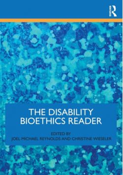 The Disability Bioethics Reader
