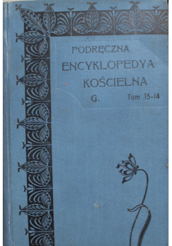Podręczna encyklopedia kościelna Tom 13 i 14 1907 r.