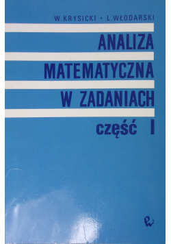 Analiza matematyczna w zadaniach Część 1