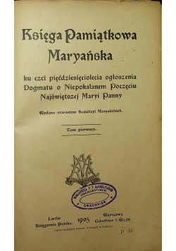 Księga pamiątkowa Maryańska ku czci pięćdziesięciolecia ogłoszenia Dogmatu o Niepokalanem Poczęciu Najświętszej Maryi Panny 1905 r.