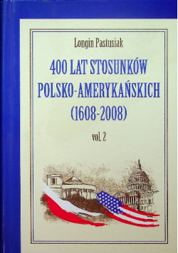 400 lat stosunków polsko  amerykańskich 1608 - 2008  Tom II