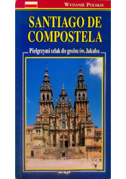 Santiago De Compostela Pielgrzymi szlak do grobu
