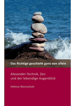 Das Richtige geschieht ganz von allein