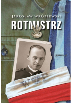 Rotmistrz Ilustrowana biografia Witolda Pileckiego