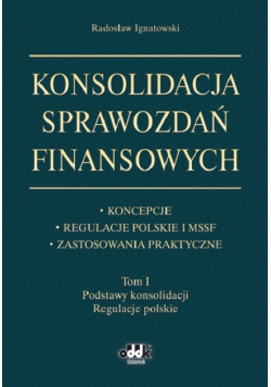 R. - Konsolidacja sprawozdań finansowych: Koncepcje, regulacje polskie i MSSF, zastosowania praktyczne Tom
