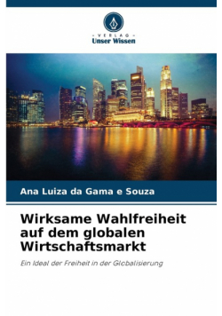 Wirksame Wahlfreiheit auf dem globalen Wirtschaftsmarkt
