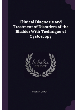 Clinical Diagnosis and Treatment of Disorders of the Bladder With Technique of Cystoscopy