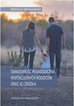 Świadomość pedagogiczna współczesnych rodziców oraz jej źródła