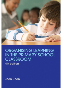 Organising Learning in the Primary School Classroom