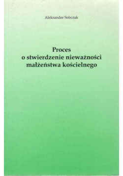 Proces o stwierdzenie nieważności małżeństwa kościelnego