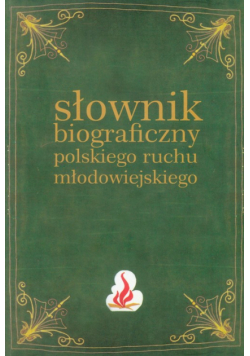 Słownik biograficzny polskiego ruchu młodowiejskiego t.1