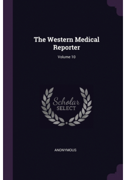 The Western Medical Reporter; Volume 10