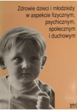 Zdrowie dzieci i młodzieży w aspekcie fizycznym psychicznym