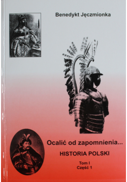 Ocalić od zapomnienia Historia Polski Tom I Część 1
