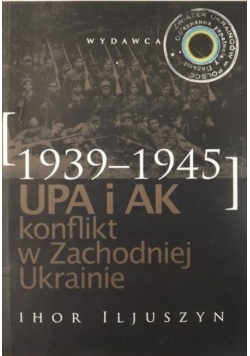 UPA i AK Konflikt w Zachodniej Ukrainie 1939 - 1945