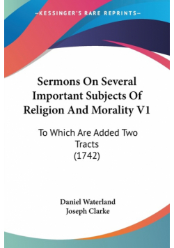 Sermons On Several Important Subjects Of Religion And Morality V1